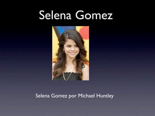 Selena Gomez




Selena Gomez por Michael Huntley
 