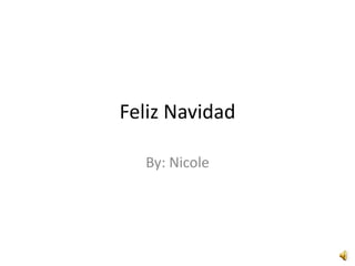 FelizNavidad By: Nicole 