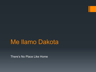 Me llamo Dakota

There’s No Place Like Home
 