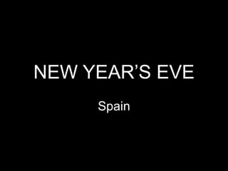 NEW YEAR’S EVE
     Spain
 