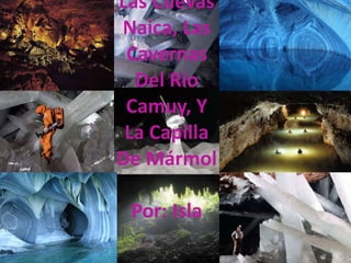 Las Cuevas Naica, Las Cavernas Del Río Camuy, Y La Capilla De Mármol  Por: Isla 