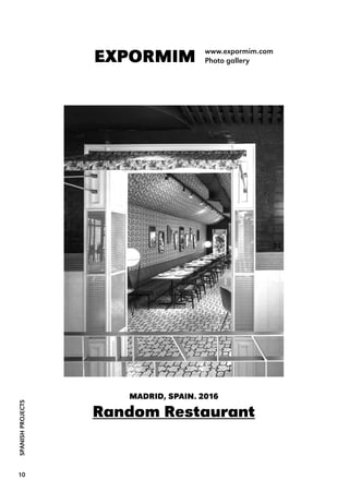SPANISHPROJECTS
10
EXPORMIM www.expormim.com
Photo gallery
MADRID, SPAIN. 2016
Random Restaurant
 