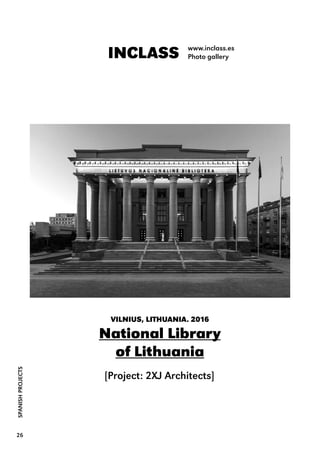 SPANISHPROJECTS
26
INCLASS www.inclass.es
Photo gallery
VILNIUS, LITHUANIA. 2016
National Library
of Lithuania
 