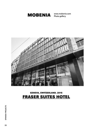 SPANISHPROJECTS
28
MOBENIA www.mobenia.com
Photo gallery
GENEVA, SWITZERLAND. 2016
FRASER SUITES HOTEL
 