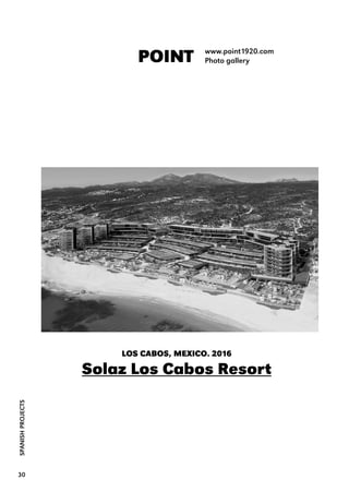 SPANISHPROJECTS
30
POINT www.point1920.com
Photo gallery
LOS CABOS, MEXICO. 2016
Solaz Los Cabos Resort
 