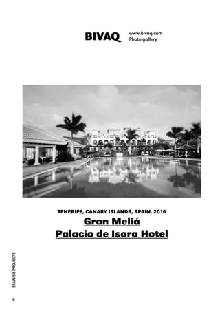 SPANISHPROJECTS
8
BIVAQ www.bivaq.com
Photo gallery
TENERIFE, CANARY ISLANDS, SPAIN. 2016
Gran Meliá
Palacio de Isora Hotel
 