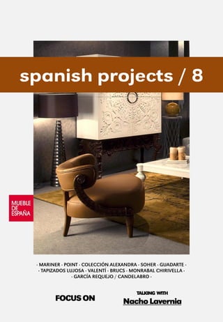 spanish projects / 8
· MARINER · POINT · COLECCIÓN ALEXANDRA · SOHER · GUADARTE ·
· TAPIZADOS LUJOSA · VALENTÍ · BRUCS · MONRABAL CHIRIVELLA ·
· GARCÍA REQUEJO / CANDELABRO ·
FOCUSON
TALKING WITH
NachoLavernia
 