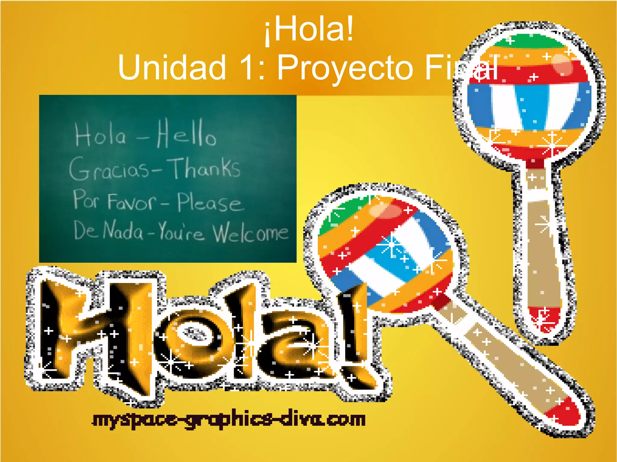 ¡Hola! 
Unidad 1: Proyecto Final 
 