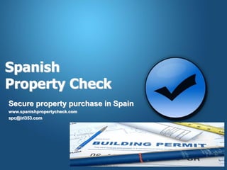Spanish
Property Check
Secure property purchase in Spain
www.spanishpropertycheck.com
spc@irl353.com
 