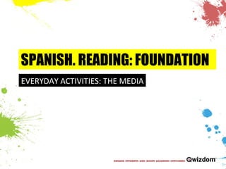 SPANISH. READING: FOUNDATION EVERYDAY ACTIVITIES: THE MEDIA 