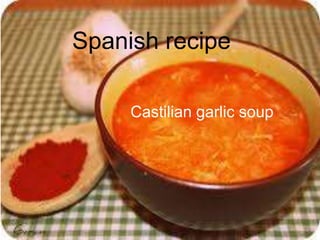 Castilian garlic soup
Spanish recipe
 