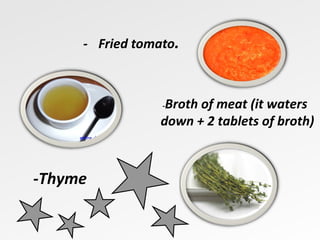 -  Fried tomato . - Broth of meat (it waters down + 2 tablets of broth) -Thyme 