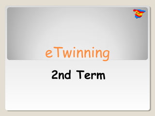 eTwinning
2nd Term
 