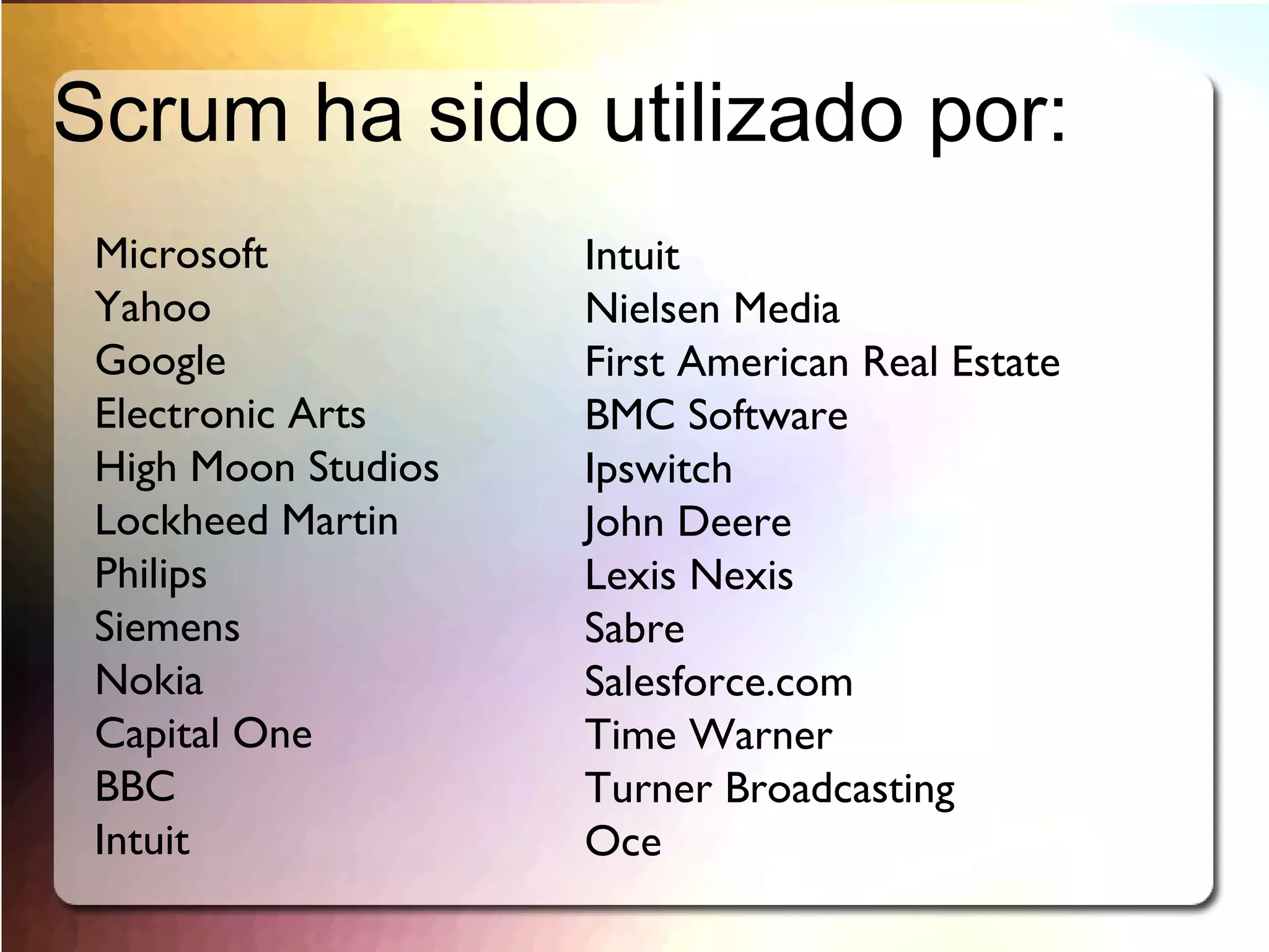 El negocio fija las prioridades. Los equipos se auto-organizan a fin de determinar la mejor manera de entregar las funcionalidades de más alta prioridad. 