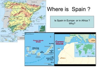 Where is  Spain ? Is Spain in Europe  or in Africa ? Why? 