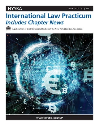 A publication of the International Section of the New York State Bar Association
International Law Practicum
Includes Chapter News
2018 | VOL. 31 | NO. 1NYSBA
www.nysba.org/ILP
 
