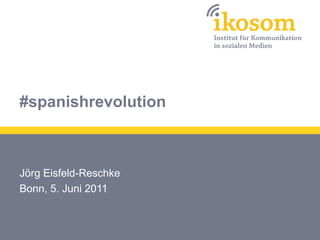 #spanishrevolution



Jörg Eisfeld-Reschke
Bonn, 5. Juni 2011
 