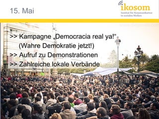 15. Mai


>> Kampagne „Democracia real ya!“
   (Wahre Demokratie jetzt!)
>> Aufruf zu Demonstrationen
>> Zahlreiche lokale Verbände
 