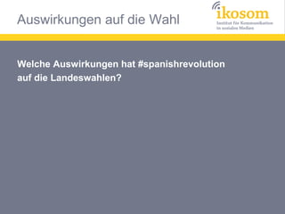 Auswirkungen auf die Wahl


Welche Auswirkungen hat #spanishrevolution
auf die Landeswahlen?
 