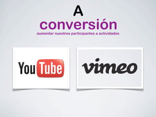 A
 conversión
aumentar nuestros participantes a actividades
 