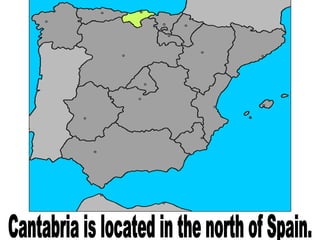 Cantabria is located in the north of Spain.  