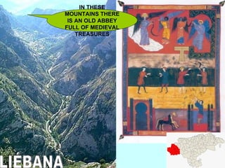 LIÉBANA IN THESE MOUNTAINS THERE IS AN OLD ABBEY FULL OF MEDIEVAL TREASURES 