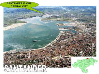 SANTANDER IS OUR CAPITAL CITY SANTANDER 