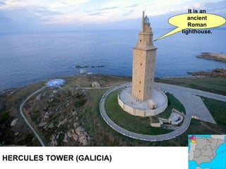 HERCULES TOWER (GALICIA) It is an ancient Roman lighthouse. 