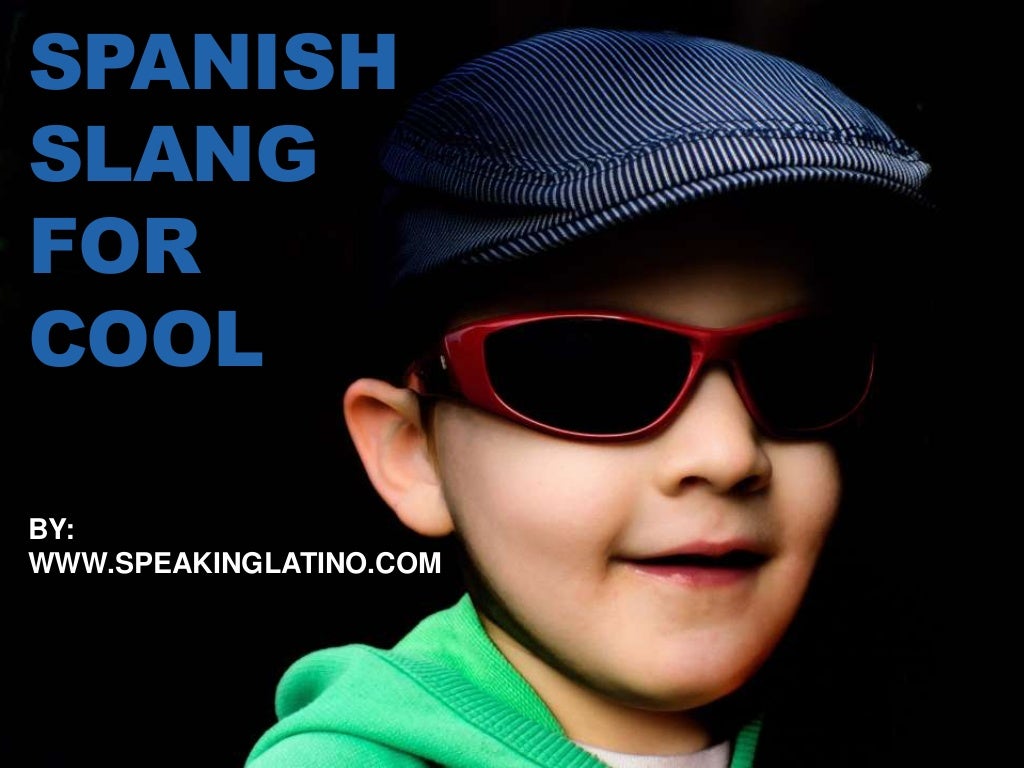 Spanish Slang for Cool How to Say Cool in 10 Countries