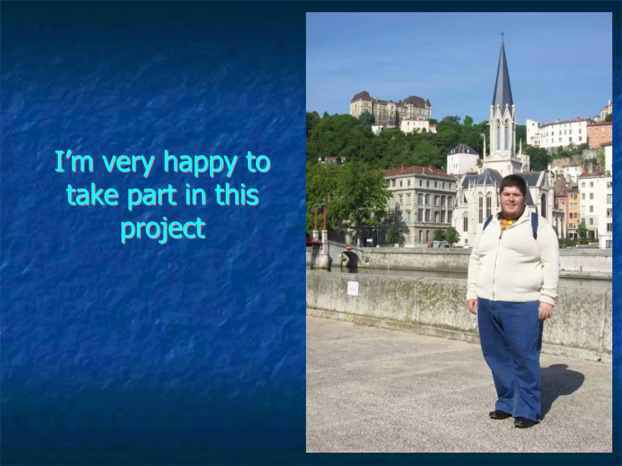 I’m very happy to
 take part in this
     project
 