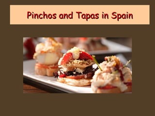 Pinchos and Tapas in Spain

 