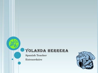 YOLANDA HERRERA Spanish Teacher Extraordaire 