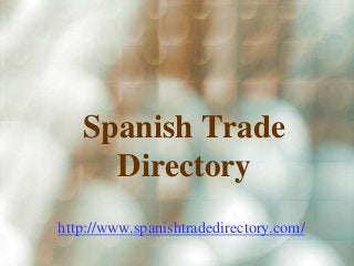 Spanish Trade
Directory
http://www.spanishtradedirectory.com/

 
