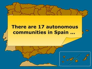 There are 17 autonomous communities in Spain ...  