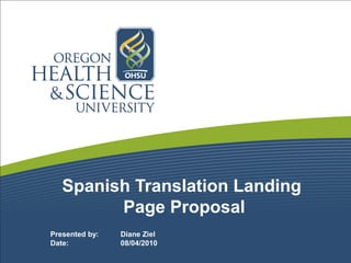 Spanish Translation Landing
Page Proposal
Presented by: Diane Ziel
Date: 08/04/2010
 