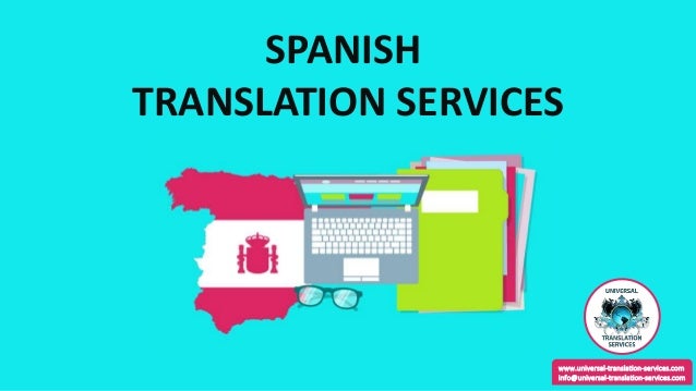 SPANISH
TRANSLATION SERVICES
www.universal-translation-services.com
info@universal-translation-services.com
 