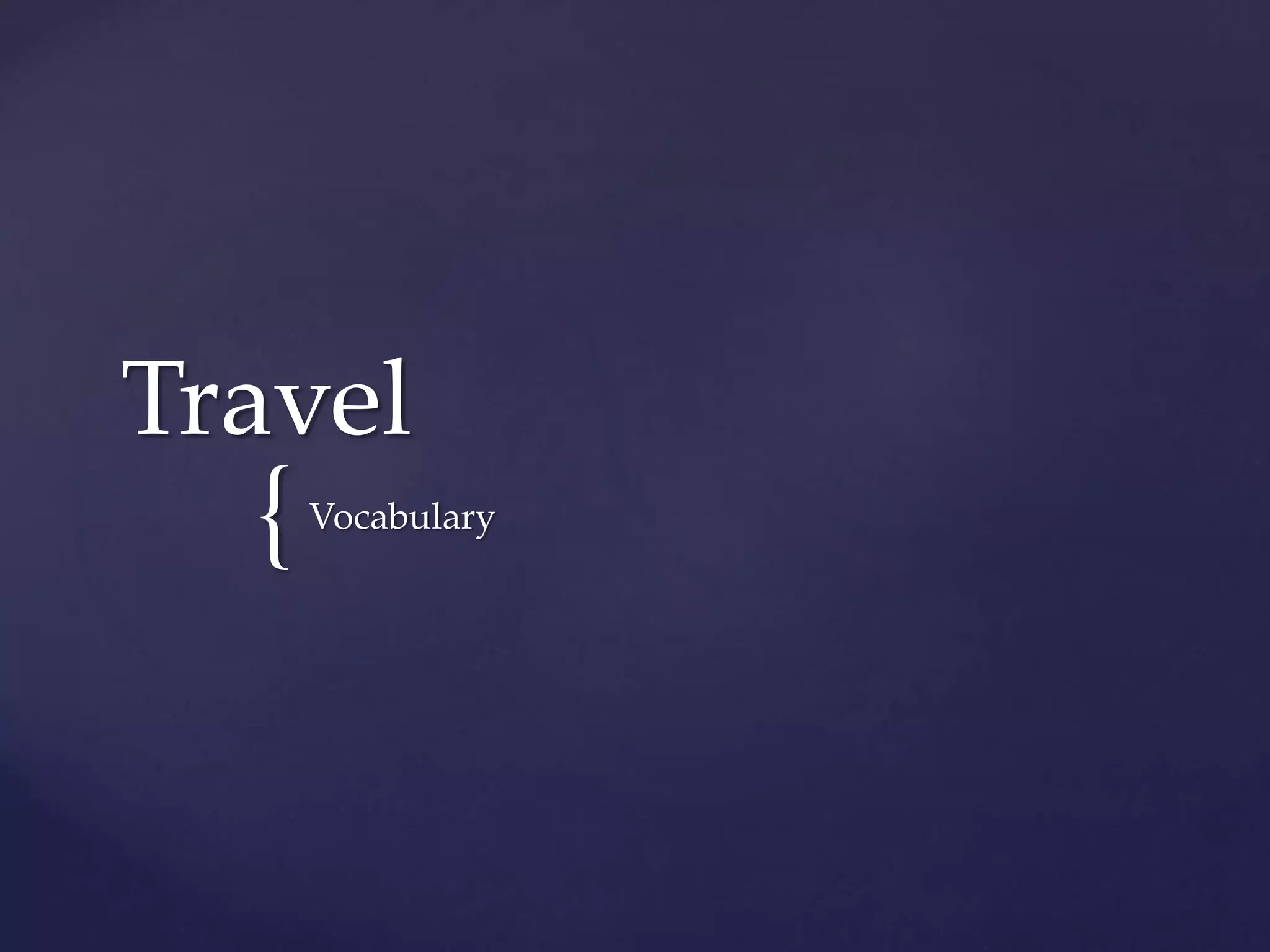 {
Travel
Vocabulary