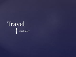 {
Travel
Vocabulary
 