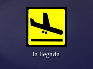 la llegada