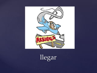 llegar