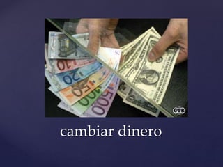 cambiar dinero
