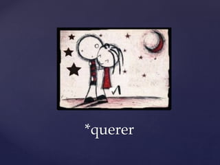*querer