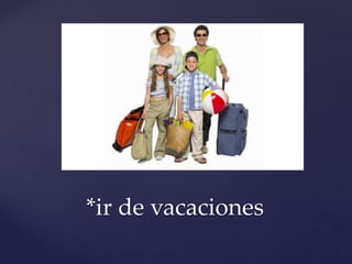 *ir de vacaciones