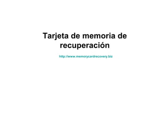 Tarjeta de memoria de
recuperación
http://www.memorycardrecovery.biz
 