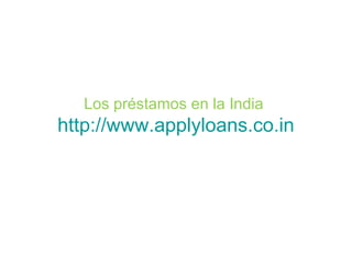 Los préstamos en la India
http://www.applyloans.co.in
 