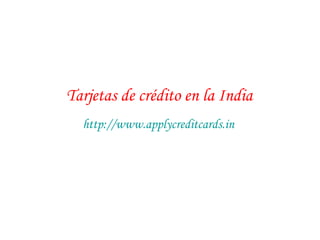 Tarjetas de crédito en la India
http://www.applycreditcards.in
 