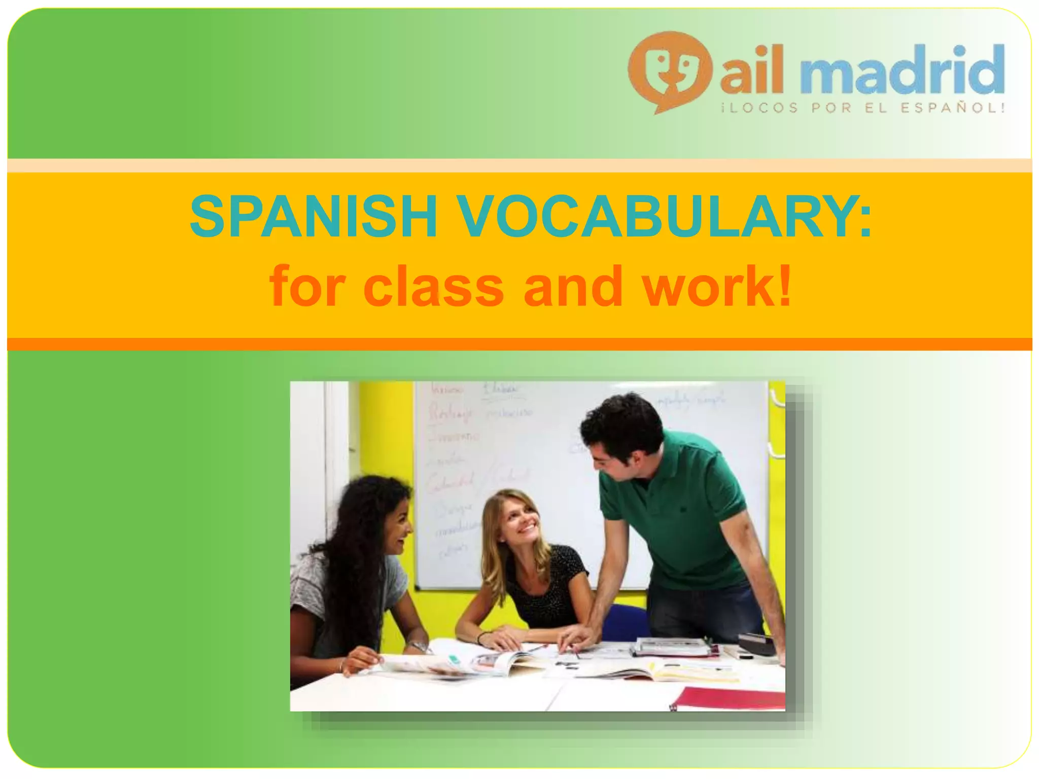 SPANISH VOCABULARY:
for class and work!