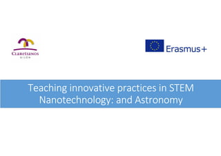 Teaching innovative practices in STEM
Nanotechnology: and Astronomy
 