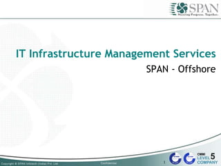 IT Infrastructure Management Services
SPAN - Offshore
1
 