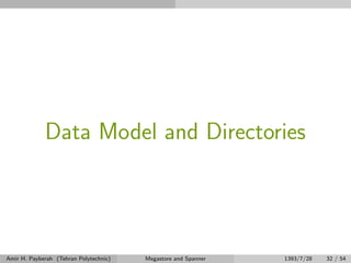 Data Model and Directories
Amir H. Payberah (Tehran Polytechnic) Megastore and Spanner 1393/7/28 32 / 54
 